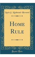 Home Rule (Classic Reprint)