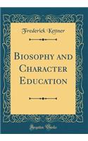 Biosophy and Character Education (Classic Reprint)