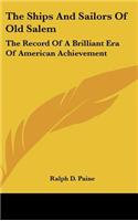 Ships And Sailors Of Old Salem: The Record Of A Brilliant Era Of American Achievement