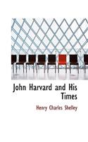 John Harvard and His Times