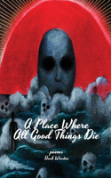 Place Where All Good Things Die