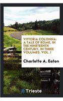 Vittoria Colonna: A Tale of Rome, in the Nineteenth Century ..: A Tale of Rome, in the Nineteenth Century ..