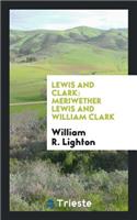 Lewis and Clark: Meriwether Lewis and William Clark