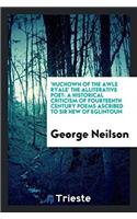 'Huchown of the Awle Ryale' the Alliterative Poet: A Historical Criticism of Fourteenth Century Poems Ascribed to Sir Hew of Eglintoun