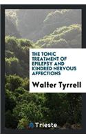 The Tonic Treatment of Epilepsy and Kindred Nervous Affections