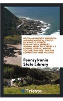Notes and Queries, Historical and Genealogical, Chiefly Relating to Interior Pennsylvania, Edited by William Henry Egle, Series 1-3 Reprints, Series 4, Annual Volume, 1896-1900: Table of Contents of These Volumes