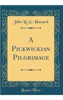 A Pickwickian Pilgrimage (Classic Reprint)