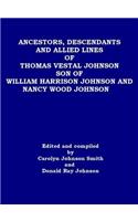 Ancestors, Descendants and Allied Lines of Thomas Vestal Johnson Son of William Harrison Johnson and Nancy Wood Johnson