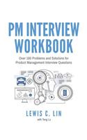 PM Interview Workbook: Over 160 Problems and Solutions for Product Management Interview Questions