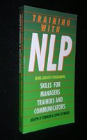 Training With NLP (Neuro-Linguistic Programming): Skills for trainers, managers and communicators