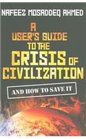 User's Guide to the Crisis of Civilization: And How to Save It
