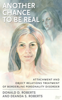 Another Chance to be Real: Attachment and Object Relations Treatment of Borderline Personality Disorder(English)