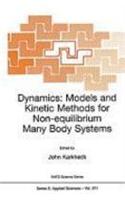 Dynamics: Models and Kinetic Methods for Non-equilibrium Many Body Systems: (371 NATO Science Series E:)