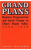 Grand Plans: Business Progressivism and Social Change in Ohio's Miami Valley, 1890-1929