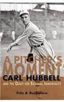 A Pitcher's Moment: Carl Hubbell and the Quest for Baseball Immortality