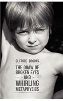 The Draw of Broken Eyes & Whirling Metaphysics