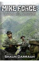 MIKE Force: A Novel of Vietnam's Central Highlands War