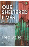 Our Sheltered Lives