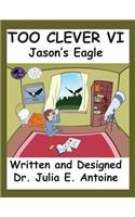 Too Clever VI: Jason's Eagle