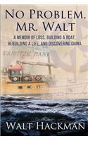 No Problem, Mr. Walt: A Memoir of Loss, Building a Boat, Rebuilding a Life, and Discovering China