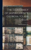 Ellis Family of Jasper County, Georgia / Clara T. Ellis.