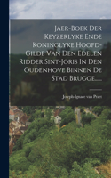 Jaer-boek Der Keyzerlyke Ende Koninglyke Hoofd-gilde Van Den Edelen Ridder Sint-joris In Den Oudenhove Binnen De Stad Brugge......