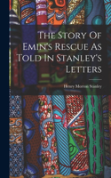 Story Of Emin's Rescue As Told In Stanley's Letters