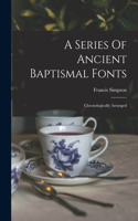 Series Of Ancient Baptismal Fonts