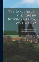 Early Jesuit Missions in North America, Volumes 1-2