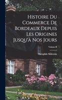 Histoire du Commerce de Bordeaux Depuis les Origines Jusqu'à nos Jours; Volume II