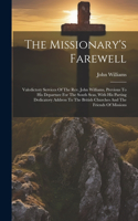 The Missionary's Farewell: Valedictory Services Of The Rev. John Williams, Previous To His Departure For The South Seas, With His Parting Dedicatory Address To The British Chu