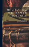 Sister Beatrice, and Ardiane & Barbe Bleue