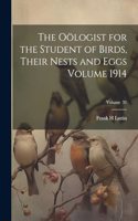 Oölogist for the Student of Birds, Their Nests and Eggs Volume 1914; Volume 31