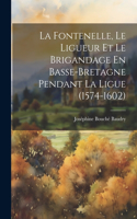 Fontenelle, Le Ligueur Et Le Brigandage En Basse-bretagne Pendant La Ligue (1574-1602)
