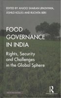 Food Governance in India: Rights, Security and Challenges in the Global Sphere Anjoo Sharan Upadhyaya, Ashild Kolas and Ruchita Beri (eds.)