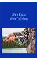 Life is Better When I'm Fishing: Record Where, When and How You Caught Fish From Day to Day and Year to Year in this Fun Logbook