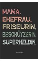 Mama. Ehefrau. Friseurin. Beschützerin. Superheldin. - Notizbuch: Notizbuch Zeichenbuch für Mutter und Mama - Geschenk zum Muttertag Geburtstag für Mütter Mamas Frauen - Muttertagsgeschenk Geburtstagsgeschenk - 110