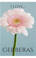 I Love Gerberas: Lined Notebook / Journal. Ideal gift for the gerbera lover.