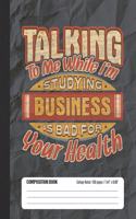 Talking To Me While I'm Studying Business Is Bad For Your Health