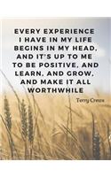 Every experience I have in my life begins in my head, and it's up to me to be positive, and learn, and grow, and make it all worthwhile: 110 Lined Pages Motivational Notebook with Quote by Terry Crews; Composition Book Journal for School Student, Teacher