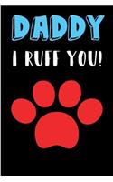Daddy I Ruff You: Dog Dad Father's Day Book from Pet Puppy Animal Lover Fur Baby Son Daughter - Funny Novelty Gag Birthday Xmas Journal from Toddler Father to Write T