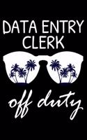 Data Entry Clerk Off Duty: Funny Writing Notebook, Summer Vacation Diary, Retirement, Journal, Planner Organizer for Data Entry Clerks