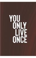 You Only Live Once