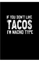 If You Don't Like Tacos, I'm Nacho Type