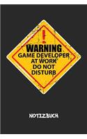 Warning Game Developer At Work. Do Not Disturb. NOTIZBUCH: Liniertes Notizheft für Entwickler Programmierer & Game Development Liebhaber - interessantes Geschenk für Freundin & Freund - A5 Notebook 6x9 Inch 