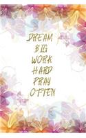 Dream Big Work Hard Pray Often