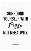 Surround Yourself With Pizza Not Negativity