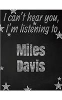 I can't hear you, I'm listening to Miles Davis creative writing lined notebook