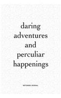 Daring Adventures And Perculiar Happenings: A 6 x 9 Inch Matte Softcover Quote Notebook Journal Diary With A Bold Text Cover Slogan and 120 Blank Lined Pages