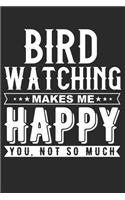 Bird Watching Makes Me Happy Notebook